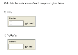 Divide the molar mass of the compound by the empirical formula mass. Calculate The Molar Mass Of Each Compound Given Chegg Com