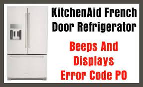 Check spelling or type a new query. Kitchenaid Refrigerator Displays Error Code Po And Beeps What To Check