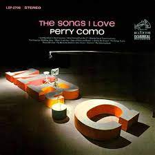 Perry Como The Songs I Love Rca Records 1963 Perry Como Songs Music Albums