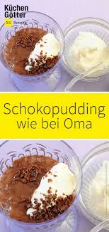 Omas Schokoladenpudding Mit Sahne Rezept Nachtisch Ohne Kochen Rezepte Schokoladen Pudding