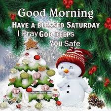 Good Morning Have A Blessed Saturday Be Safe Good Morning Saturday Saturday Quotes Goo Good Morning Christmas Good Morning Saturday Good Morning Happy Saturday