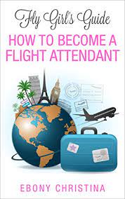 Amazon.com: How To Become A Flight Attendant Ebook : Christina, Ebony:  Kindle Store