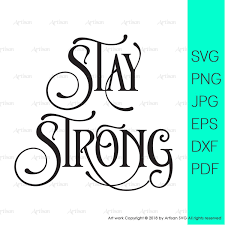 Stay Strong Svg Stay Strong Gift Quotes Clipart Motivational Quotes Svg Positive Quote Svg Motivational Quotes Svg Files Svg File Strong Gift Gift Quotes Etsy