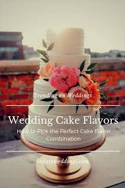 Check out our wedding cake flavors selection for the very best in unique or custom, handmade pieces from our shops. Wedding Cake Flavors How To Pick The Perfect Cake Flavor Combo