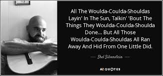Jun 21, 2021 · then it&rsquo;s life as usual. Top 5 Woulda Coulda Shoulda Quotes A Z Quotes