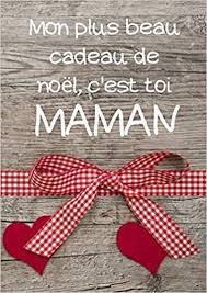 Ce cadeau maman et papa est aussi une très bonne idée. Mon Plus Beau Cadeau De Noel C Est Toi Maman Cahier A4 100 Pages Carnet De Notes Ligne Idee De Cadeau Original Maman French Edition Cahier A4 Original Carnet De Notes 9781673144031 Amazon Com