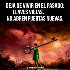 No te quedes estancado en el pasado, recuerda que llaves viejas no abren  puertas nuevas.
