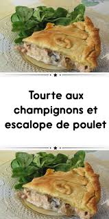 Tourte Aux Champignons Et Escalope De Poulet Tourte Aux Champignons Recettes De Cuisine Escalope De Poulet