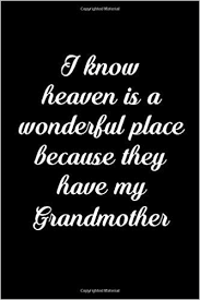 We did not find results for: I Know Heaven Is A Wonderful Place Because They Have My Grandmother Bereavement Loss Of Grandma Sympathy Journal Grieving Notebook In Loving Memory Gift Blank Books Lined For Contemplation Happy Writing