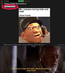 You know who else had a secret door? Anne Frank Memes Always Stay Hidden Dankmemes
