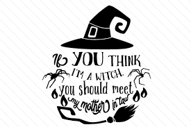 If You Think I M A Witch You Should Meet My Mother In Law Svg Cut File By Creative Fabrica Crafts Creative Fabrica