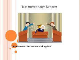 The Adversary System Also Known As The Accusatorial