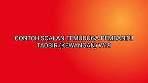 Contoh Soalan Temuduga Pembantu Tadbir Kewangan W19 2021 Sumber Kerjaya