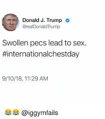We did not find results for: Donald J Trump Swollen Pecs Lead To Sex Internationalchestday 91018 1129 Am Meme On Me Me
