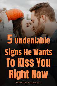How do you kiss a man? 5 Undeniable Signs He Wants To Kiss You Right Now