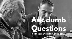 Top dumbest questions to ask. Ask Dumb Questions It S The Smartest Thing You Can Do