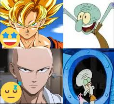 Istg and then they bring up goku