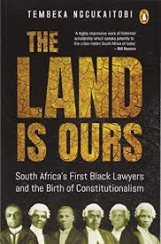 Download Pdf The Land Is Ours South Africas First Black Lawyers And The Birth Of Constitutionalism Free Epub Mobi Ebooks Books To Read Online E Book Ebook