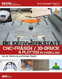 Für anfänger und neulinge, die den umgang mit cad und cam programmen lernen wollen, oder sich für eine cnc maschine interessieren, bieten wir außerdem eine ganze reihe an wissenswerten informationen rund um das cnc fräsen. Buchtipp Aus Der Redaktion Cnc Frasen 3d Druck Und Plotten Im Modellbau Mfi Magazin