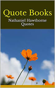 A writer of story books! Amazon Com Quote Books Nathaniel Hawthorne Quotes Ebook Alida Kindle Store