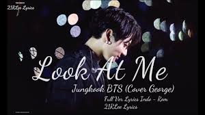 This video was actually my own take on look at me by xxxtentacion i started making back when he was in jail. Look At Me Jungkook Bts Cover George Lyrics Rom Kor Indo Full Ver Youtube