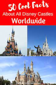 50 Cool Facts About All The Disney Castles Around The World Disney Castle Disneyland California Travel