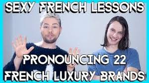 You can skip the intro at the 4:06 mark. French Lessons How To Pronounce 22 French Luxury Brands Youtube