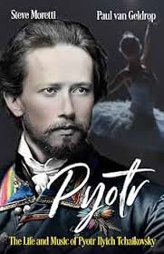 Pyotr: The Life and Music of Pyotr Ilyich Tchaikovsky by Van Geldrop, Paul,  Moretti, Steve