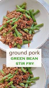 Ground Pork And Green Bean Stir Fry Recipe Green Beans Ground Pork Recipes Pork And Green Beans Recipe