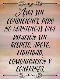 Ama Sin Condiciones Pero No Mantengas Una Relacion Sin Respeto Apoyo Fidelidad Comunicacion Y Confian Amor Y Confianza Comunicacion Frases Frases De Te Amo