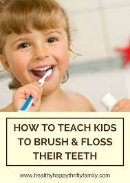 How To Teach Kids To Brush And Floss Their Teeth Healthy Happy Thrifty Family Teaching Kids How To Teach Kids Dental Health