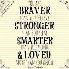 You're braver than you believe, stronger than you seem and smarter than you think. Quotes About Stronger Than You Think 36 Quotes