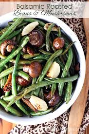 Balsamic Garlic Roasted Green Beans And Mushrooms Recipe Green Beans Healthy Vegetable Recipes Stuffed Mushrooms