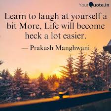 Learn To Laugh At Yoursel Quotes Writings By Prakash Manghwani Yourquote