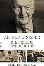 Die Freude und der Tod: Eine Lebensbilanz : Grosser, Alfred: Amazon.de:  Bücher