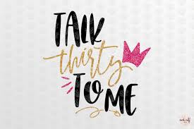 Download Talk Thirty To Me Birthday Svg Eps Dxf Png By Coralcuts Thehungryjpeg Com Svg Affiliate Eps Talk 30th Birthday Quotes 30th Birthday Birthday Quotes PSD Mockup Templates