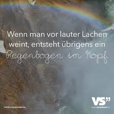 Wen Man Vor Lauter Lachen Weint Entsteht Uebrigens Ein Regenbogen Im Kopf Visual Statements Spruche Nachdenkliche Spruche Lebensweisheiten Spruche