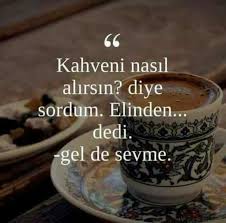 canim oyle istedi adli kullanicinin siirler panosundaki pin mutluluk sozleri kahve ozlu sozler