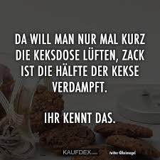 Da Will Man Nur Mal Kurz Die Keksdose Luften Zack Ist Die Kaufdex Gute Spruche Spruche Weihnachtsspruche Lustig