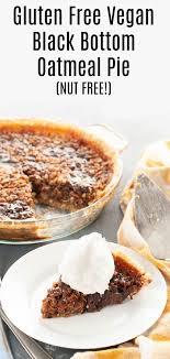 Black Bottom Oatmeal Pie Also Known As No Nut Pecan Pie Recipe Pecan Pie Vegan Pies Recipes Delicious Thanksgiving Desserts