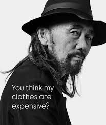 You think my clothes are expensive? More expensive than what!? The fashion  industry is walking off the edge of a cliff. People want to pay nothing for  clothes, and throw them away