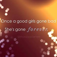 Good Girl Gone Bad Quotes. QuotesGram via Relatably.com