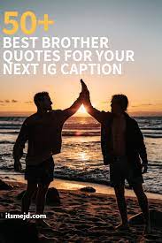 Big brothers are the ones who are supposed to pull their punches. 75 Best Brother Quotes To Use For Your Next Instagram Caption