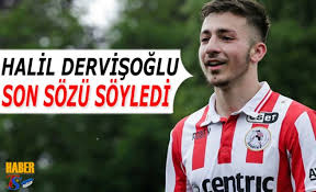 Halil dervişoğlu aslen nereli, köyü neresi? Halil Dervisoglu Kulubune Son Sozu Soyledi