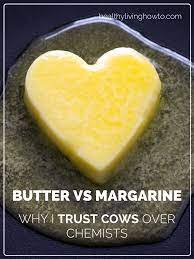 Butter Vs Margarine Why I Trust Cows Over Chemists Healthylivinghowto Com Butter Healthy Real Food Recipes Healthy Fats