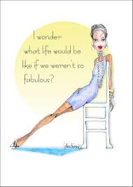 Birthday Cards For Women Funny Cover I Wonder What Life Would Be Like If We Weren T So Fabulous Inside Thank God We Ll Never Know One Of Women Humor Funny Birthday Cards Funny Cards