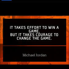 It Takes Effort To Win A Game But It Takes Courage To Change The Game Michael Jordan Inspirational Quotes Sport Quotes Motivational Sports Quotes
