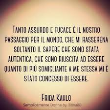Te Stessa Innamorati Di Te Della Vita E Dopo Di Chi Vuoi Tanto Assurdo E Fugace E Il Nostro Passaggio Per Il Mondo Che Mi Rasserena Soltanto Il Sapere Che Sono Stata Au Citazioni Sagge Citazioni Creative Frida Kahlo