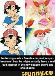 I M Having A Ash X Female Companion Spam Because I Hear He Might Actually Have A Real Love Interest In The New Season Sword And Shield Serie Ifunny Memes