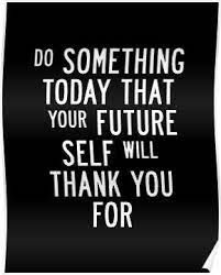 Do Something Today That Your Future Self Will Thank You For Poster By Motivatedtype In 2021 Inspirational Quotes Quotes For Him I Miss You Quotes For Him